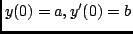 $y(0) = a, y'(0) = b$