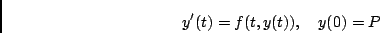 \begin{displaymath}y'(t) = f(t,y(t)), \quad y(0)=P \end{displaymath}