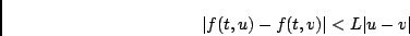 \begin{displaymath}\vert f(t,u) - f(t,v) \vert < L \vert u-v\vert \end{displaymath}