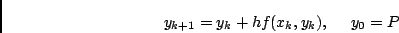 \begin{displaymath}y_{k+1} = y_k + h f(x_k,y_k),\ \quad y_0 = P\end{displaymath}