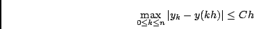 \begin{displaymath}
\max_{0 \leq k \leq n} \vert y_k - y(kh) \vert \leq C h
\end{displaymath}