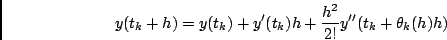 \begin{displaymath}
y(t_k+h) = y(t_k) + y'(t_k) h + \frac{h^2}{2!} y''(t_k+\theta_k(h) h)
\end{displaymath}