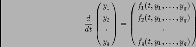 \begin{displaymath}\frac{d}{dt} \pmatrix{ y_1 \cr
y_2 \cr
\cdot \cr
y_q \cr} ...
..._1, \ldots, y_q) \cr
\cdot \cr
f_q(t,y_1, \ldots, y_q) \cr }
\end{displaymath}