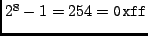 $2^8-1 = 254 = {\tt0xff}$