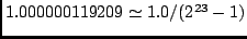 $1.000000119209 \simeq 1.0/(2^{23}-1)$