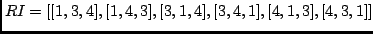 $RI=[[1,3,4],[1,4,3],[3,1,4],[3,4,1],
[4,1,3],[4,3,1]]$