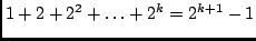 $1+2+2^2+\ldots+2^k = 2^{k+1}-1$