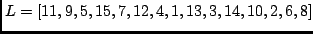 $L=[11,9,5,15,7,12,4,1,13,3,14,10,2,6,8]$