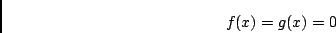 \begin{displaymath}f(x) = g(x) = 0 \end{displaymath}