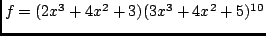 $f=(2x^3+4x^2+3)(3x^3+4x^2+5)^{10}$
