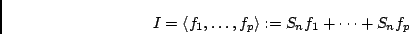 \begin{displaymath}I = \langle f_1, \ldots, f_p \rangle := S_n f_1 + \cdots + S_n f_p\end{displaymath}