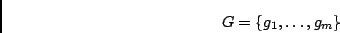 \begin{displaymath}G = \{ g_1, \ldots, g_m \} \end{displaymath}