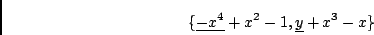 \begin{displaymath}\{ \underline{-x^4}+x^2-1, \underline{y}+x^3-x \} \end{displaymath}