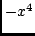 $-x^4$