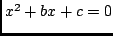 $ x^2 + b x + c = 0 $
