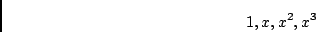 \begin{displaymath}1, x, x^2, x^3 \end{displaymath}