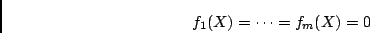\begin{displaymath}
f_1(X) = \cdots = f_m(X) = 0
\end{displaymath}