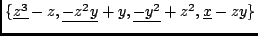 $\{\underline{z^3}-z,\underline{-z^2y}+y,\underline{-y^2}+z^2,
\underline{x}-zy\}$