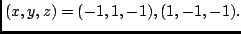 $(x,y,z) = (-1,1,-1), (1,-1,-1).$