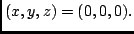 $(x,y,z) = (0,0,0).$
