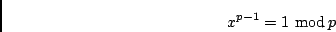 \begin{displaymath}x^{p-1} = 1 \ {\rm mod}\,p \end{displaymath}