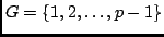 $ G =\{ 1, 2, \ldots, p-1\} $
