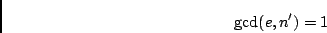 \begin{displaymath}{\rm gcd}(e,n') = 1 \end{displaymath}