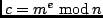 $c = m^e \ {\rm mod}\,n$