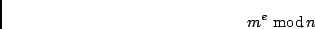 \begin{displaymath}m^e \ {\rm mod}\,n \end{displaymath}