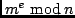 $m^e \ {\rm mod}\,n$