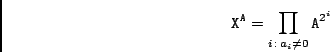 \begin{displaymath}{\tt X}^{\tt A} = \prod_{i \,:\, a_i \not= 0} {\tt A}^{2^i} \end{displaymath}