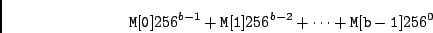 \begin{displaymath}{\tt M[0]} 256^{b-1} + {\tt M[1]} 256^{b-2} + \cdots +{\tt M[b-1]} 256^0 \end{displaymath}