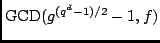 ${\rm GCD}(g^{(q^d-1)/2}-1,f)$