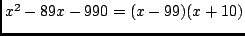 $x^2-89x-990 = (x-99)(x+10)$
