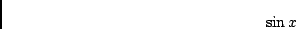 \begin{displaymath}\sin x \end{displaymath}