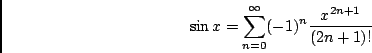 \begin{displaymath}\sin x = \sum_{n=0}^\infty (-1)^{n} \frac{x^{2n+1}}{(2n+1)!} \end{displaymath}