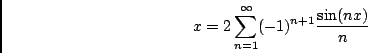 \begin{displaymath}x = 2 \sum_{n=1}^\infty (-1)^{n+1} \frac{\sin (nx)}{n} \end{displaymath}