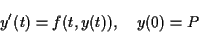 \begin{displaymath}y'(t) = f(t,y(t)), \quad y(0)=P \end{displaymath}