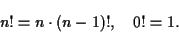 \begin{displaymath}n! = n \cdot (n-1)!, \quad 0! = 1. \end{displaymath}