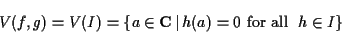 \begin{displaymath}V(f,g) = V(I) = \{ a \in {\bf C}\,\vert\, h(a) = 0 \ \mbox{\rm for all }\
h \in I \}
\end{displaymath}