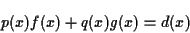 \begin{displaymath}p(x) f(x) + q(x) g(x) = d(x) \end{displaymath}