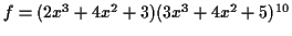 $f=(2x^3+4x^2+3)(3x^3+4x^2+5)^{10}$