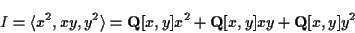 \begin{displaymath}I = \langle x^2, xy, y^2 \rangle =
{\bf Q}[x,y] x^2 + {\bf Q}[x,y] xy + {\bf Q}[x,y] y^2
\end{displaymath}