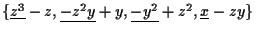 $\{\underline{z^3}-z,\underline{-z^2y}+y,\underline{-y^2}+z^2,
\underline{x}-zy\}$