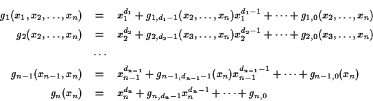 \begin{eqnarray*}
g_1(x_1,x_2,\ldots,x_n) &=& x_1^{d_1}+g_{1,d_1-1}(x_2,\ldots,x...
...\\
g_n(x_n) &=& x_n^{d_n}+g_{n,d_n-1}x_n^{d_n-1}+\cdots+g_{n,0}
\end{eqnarray*}