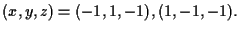 $(x,y,z) = (-1,1,-1), (1,-1,-1).$