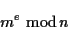 \begin{displaymath}m^e \ {\rm mod}\,n \end{displaymath}