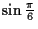 $\sin \frac{\pi}{6}$