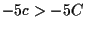 $ -5 c > -5 C$