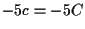 $ -5 c = -5 C$